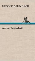 Aus Der Jugendzeit (Classic Reprint) B0BTV3ZVVW Book Cover