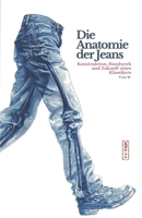 Die Anatomie der Jeans - Konstruktion, Handwerk und Zukunft eines Klassikers: Ein umfassendes Fachbuch über Denim, Jeans Herstellung, Textiltechnik ... & Menswear Craft Series) (German Edition) B0GR2XX4NW Book Cover