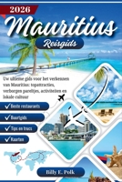 MAURITIUS REISGIDS 2026: Uw ultieme gids voor het verkennen van Mauritius: topattracties, verborgen pareltjes, activiteiten en lokale cultuur (Dutch Edition) B0FQTC2Z96 Book Cover