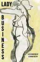 Lady Business - A Celebration of Lesbian Poetry 1937420183 Book Cover