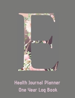 E Annual Health Journal Planner One Year Log Book Monogrammed Personalized: Letter E Initial (CQS.0430) 1660188369 Book Cover