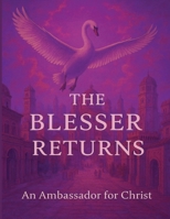 The Blesser Returns: Rediscovering Ancient Treaties, Divine Sovereignty, and the Unfolding of the Kingdom Age (The Seven Scrolls of Kingdom Remembrance) B0FJMM16XF Book Cover
