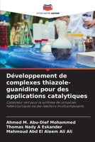 Développement de complexes thiazole-guanidine pour des applications catalytiques (French Edition) 6208378214 Book Cover