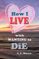 How I LIVE With Wanting to DIE: B0CHL9N3LG Book Cover