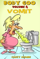 Body Goo: Volume 4, Vomiting: Funny childrens vomit book, how the body works 1522085300 Book Cover