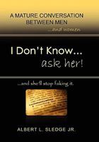 I Don't Know... Ask Her 1462876412 Book Cover