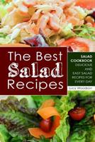 The Best Salad Recipes: Salad Cookbook - Delicious and Easy Salad Recipes for Every Day 1722027525 Book Cover