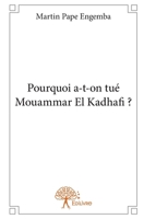 Pourquoi a-t-on tué Mouammar El Kadhafi ? (French Edition) 2332615474 Book Cover