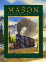Mason Steam Locomotives: Melodies, Cast, And Wrought in Metal 0911581553 Book Cover