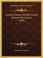 Central America And The Transit Between The Oceans (1850) 1418194891 Book Cover