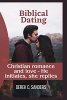 Biblical Dating: Christian romance and love - He initiates, she replies B0CWD4HKKV Book Cover