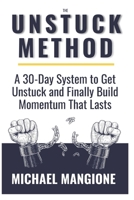 The Unstuck Method: Because You Don't Need Another Self-Help Book B0FQ2VN8DV Book Cover