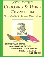 Choosing & Using Curriculum: Your Guide to Home Education 1887225226 Book Cover