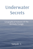Underwater Secrets: Geographical Features Of The Bermuda Triangle 8196880952 Book Cover