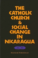 The Catholic Church and Social Change in Nicaragua 0887068650 Book Cover