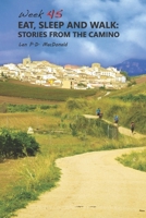 Eat, Sleep and Walk: Stories From The Camino 0992070643 Book Cover