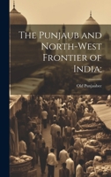 The Punjaub and North-West Frontier of India; 1022669583 Book Cover
