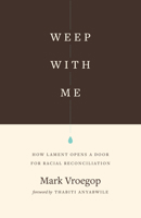 Weep with Me: How Lament Opens a Door for Racial Reconciliation 1433567598 Book Cover