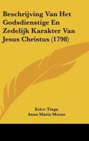 Beschrijving Van Het Godsdienstige En Zedelijk Karakter Van Jesus Christus (1798) 1161992162 Book Cover