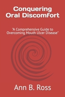 Conquering Oral Discomfort: "A Comprehensive Guide to Overcoming Mouth Ulcer Disease" B0CQJTMFXG Book Cover