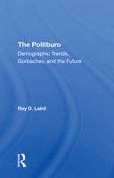 The Politburo: Demographic Trends, Gorbachev, and the Future 0367310295 Book Cover