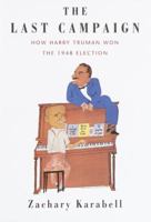 The Last Campaign: How Harry Truman Won the 1948 Election 0375400869 Book Cover