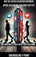 Wie die sozialen Medien beinahe meine Beziehung zerstört hätten, und warum es auch dich treffen kann. (German Edition) 3769310136 Book Cover