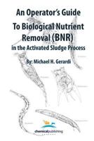An Operator's Guide to Biological Nutrient Removal (BNR) in the Activated Sludge Process 082060416X Book Cover