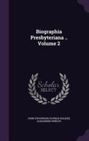Biographia Presbyteriana .. Volume 2 135626008X Book Cover