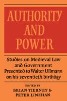 Authority and Power: Studies on Medieval Law and Government Presented to Walter Ullmann on His Seventieth Birthday 1107404568 Book Cover