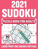 2021 Sudoku Puzzle Book For Adults: Sudoku Book Of Brainstorming With 80 Supply of Large Print Puzzles And Solutions For Adults Men And Women Who Love B08SFVPXDQ Book Cover