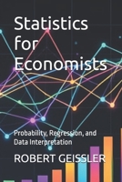 Statistics for Economists: Probability, Regression, and Data Interpretation B0H1CKNPH4 Book Cover