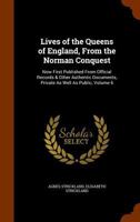 Lives of the Queens of England, from the Norman Conquest, Volume 6 1434426513 Book Cover