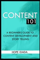 Content 101: A Beginners Guide to Content Development and Storytelling B0892HPWHC Book Cover