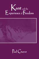 Kant and the Experience of Freedom: Essays on Aesthetics and Morality 0521568331 Book Cover