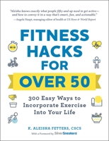 Fitness Hacks for over 50: 300 Easy Ways to Incorporate Exercise Into Your Life 150721278X Book Cover