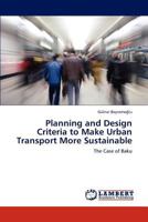 Planning and Design Criteria to Make Urban Transport More Sustainable: The Case of Baku 3847342509 Book Cover
