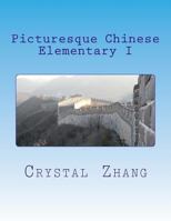 Picturesque Chinese: Elementary I 148203591X Book Cover