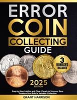 Error Coin Collecting Guide: Step-by-Step Insights and Clear Visuals to Uncover Rare Treasures and Build a Valuable Collection B0DP1Y9QHB Book Cover
