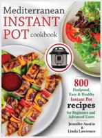 Mediterranean Instant Pot Cookbook: 800 Foolproof, Easy & Healthy Instant Pot Recipes for Beginners and Advanced Users 1989655610 Book Cover