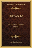 Philly and Kit: Or, Life and Raiment 1437125069 Book Cover