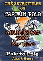 The Adventures of Captain Polo: Pole to Pole (Colouring Book Edition): Colour-in graphic novel that teaches about climate change 994240709X Book Cover