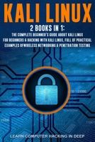 Kali Linux : 2 Books in 1: the Complete Beginner's Guide about Kali Linux for Beginners and Hacking with Kali Linux, Full of Practical Examples of Wireless Networking and Penetration Testing 1650774664 Book Cover