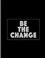 Be The Change: Positive Spiritual Goodness Kindness Wide Ruled Lined Notebook - 120 Pages 8.5x11 Composition 1671719832 Book Cover