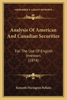 Analysis of American and Canadian Securities for the Use of English Investors 1104017547 Book Cover