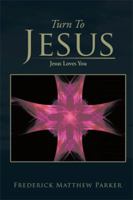 Turn to Jesus: Jesus Loves You 1483698645 Book Cover