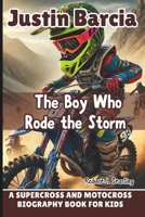 JUSTIN BARCIA: The Boy Who Rode the Storm - A Supercross and Motocross Biography Book for kids B0F3JKSSZK Book Cover