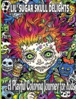 Lil' Sugar Skull Delights: A Playful Coloring Journey for Kids B0CFZMMPYR Book Cover