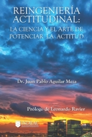 Reingenier?a Actitudinal: La ciencia y el arte de potenciar la actitud 6078039695 Book Cover