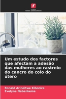Um estudo dos factores que afectam a adesão das mulheres ao rastreio do cancro do colo do útero (Portuguese Edition) 620810422X Book Cover